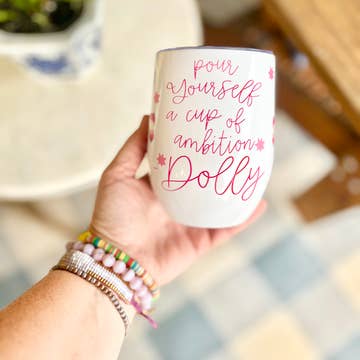 Pour Yourself A Cup of Ambition - Dolly Cup
