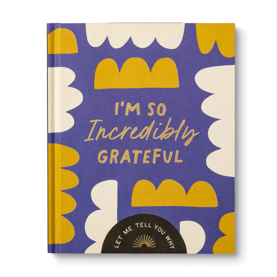 I'm So Incredibly Grateful: Let Me Tell You Why