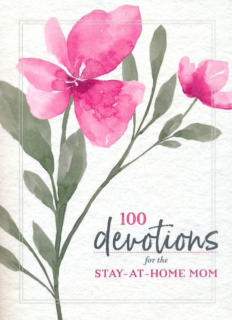 100 Devotions for the Stay At Home Mom