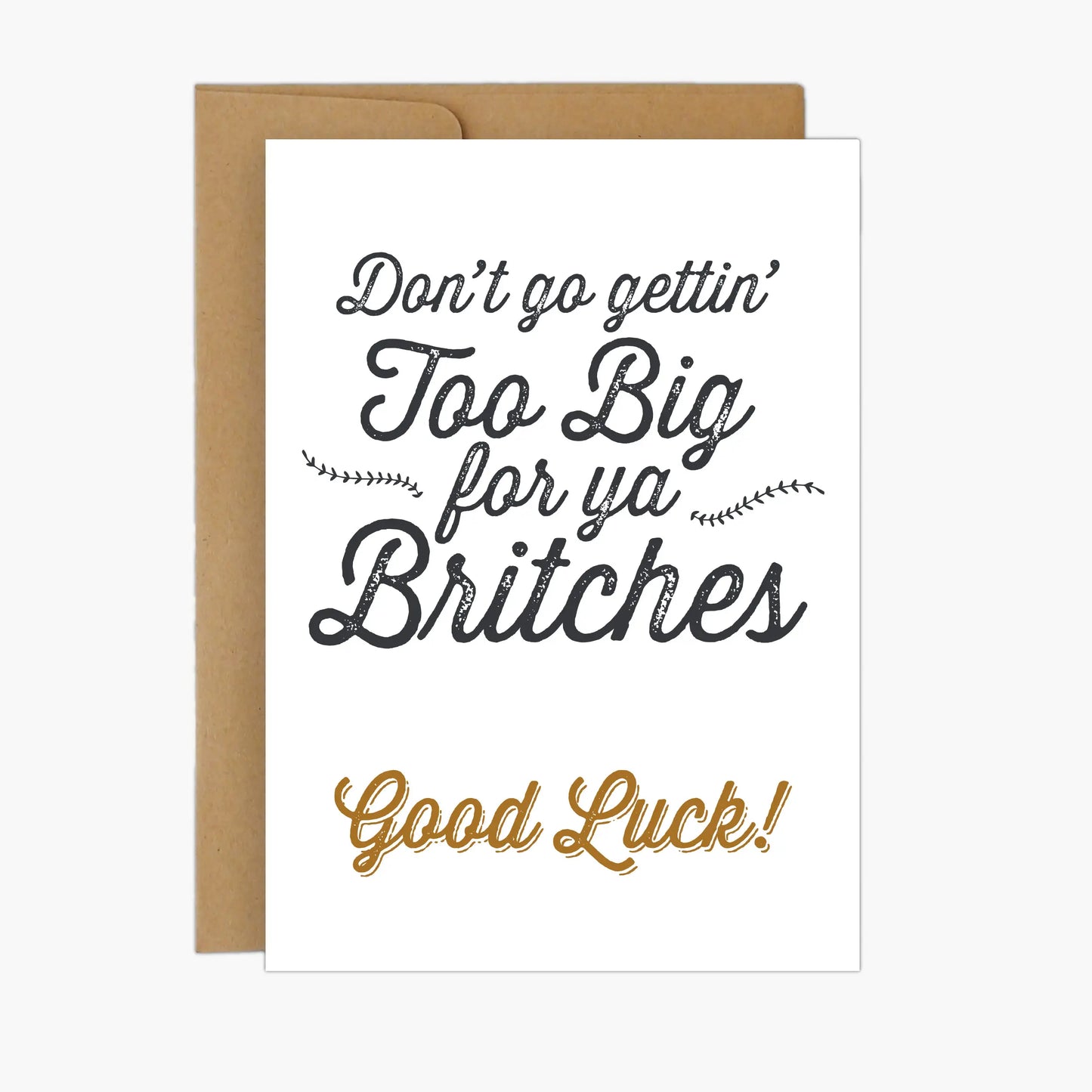 Don't go gettin' too big for ya britches. Good Luck Greeting Card