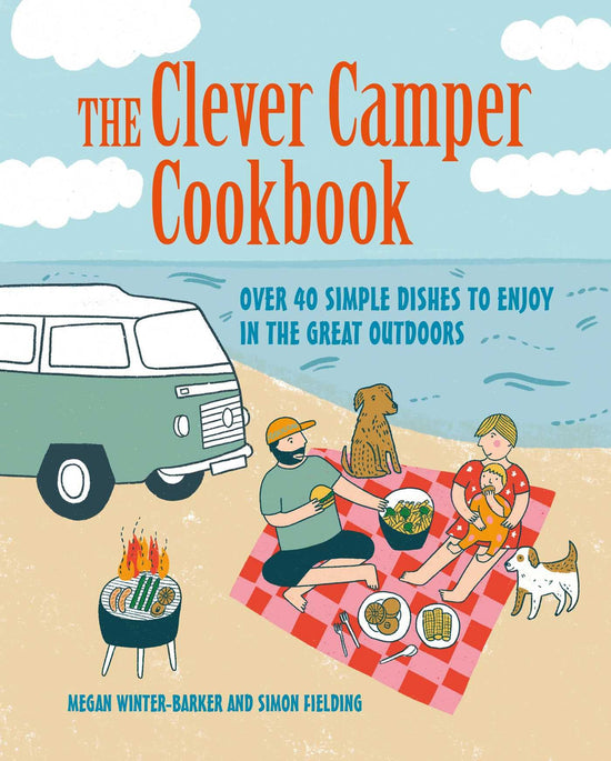 The Clever Camper Cookbook: Over 40 simple recipes to enjoy in the great outdoors
