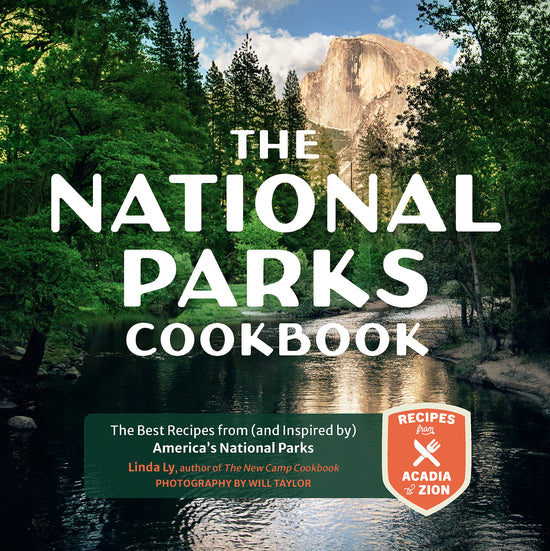 The National Parks Cookbook: The Best Recipes from (and Inspired by) America’s National Parks