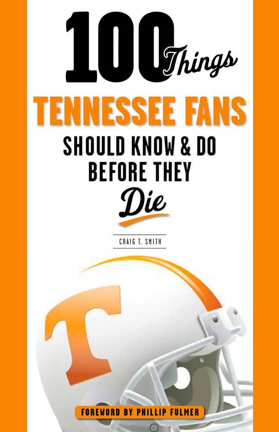 100 Things Tennessee Fans Should Know & Do Before They Die: Paperback